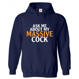 Ask Me About My Massive Cock Funny Classic Unisex Kids and Adults Pullover Hoodie					 									 									